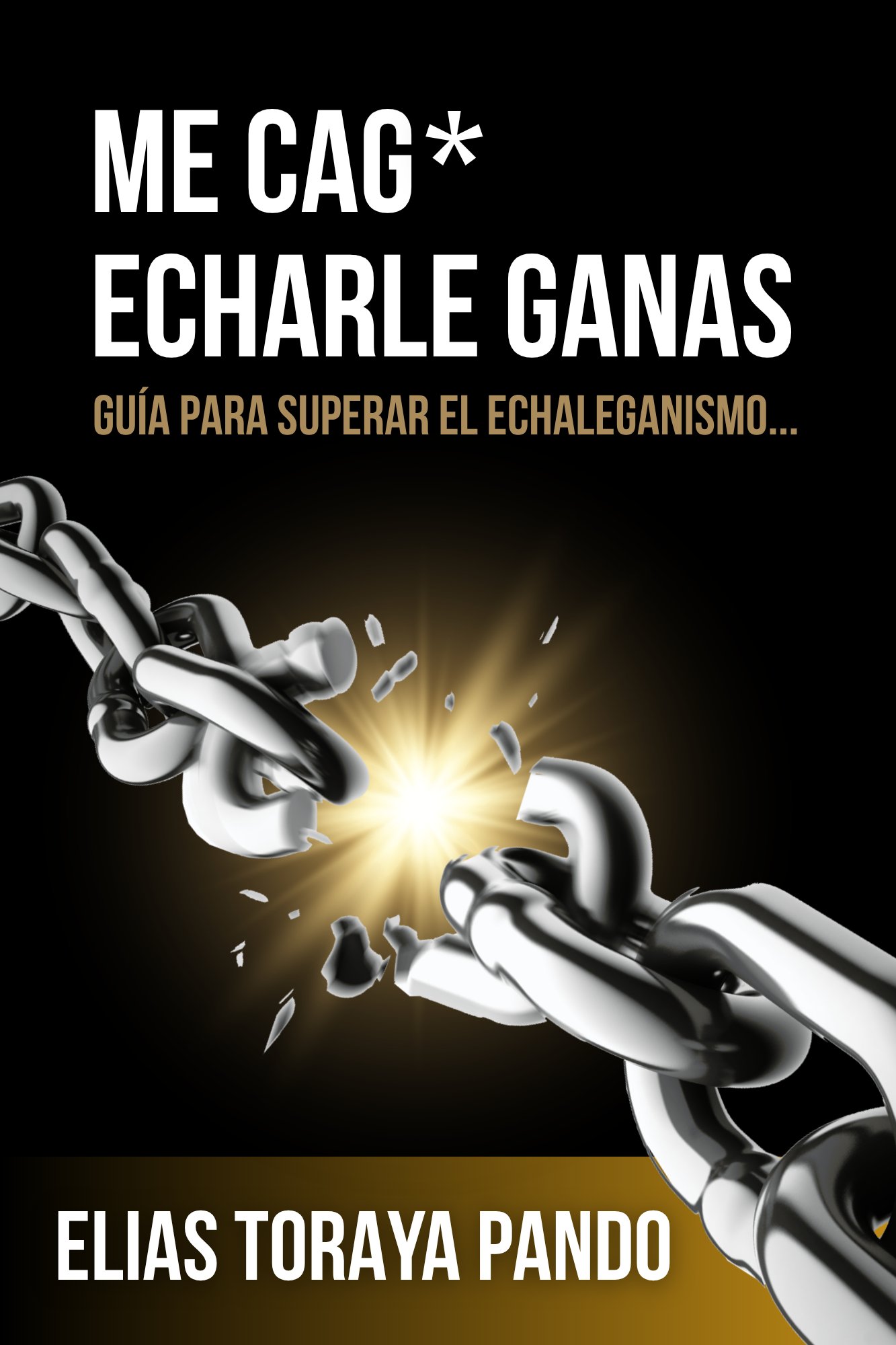 Portada del libro Me cag* echarle ganas, una cadena rompiéndose con un destello dorado